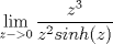 TEX: $\displaystyle \lim _{z {->}0} \dfrac{z^3}{z^2 sinh(z)}$ 