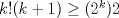 TEX: $k!(k+1) \geq (2^k)2$