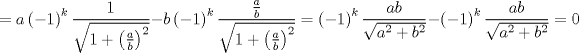 TEX: $$<br /> = a\left( { - 1} \right)^k \frac{1}<br />{{\sqrt {1 + \left( {\frac{a}<br />{b}} \right)^2 } }} - b\left( { - 1} \right)^k \frac{{\frac{a}<br />{b}}}<br />{{\sqrt {1 + \left( {\frac{a}<br />{b}} \right)^2 } }} = \left( { - 1} \right)^k \frac{{ab}}<br />{{\sqrt {a^2  + b^2 } }} - \left( { - 1} \right)^k \frac{{ab}}<br />{{\sqrt {a^2  + b^2 } }} = 0<br />$$