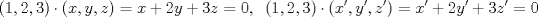 TEX: \[(1,2,3)\cdot (x,y,z)=x+2y+3z=0,\;\;(1,2,3)\cdot (x',y',z')=x'+2y'+3z'=0\]