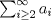 TEX: $\sum_{i\geq 2}^{\infty} a_i$