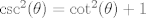 TEX: $\csc ^2(\theta ) = \cot ^2(\theta )+1$