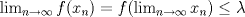 TEX: $ \lim_{n\to \infty}f(x_n)=f(\lim_{n\to \infty} x_n) \leq \lambda $