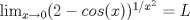 TEX: $\displaystyle\lim_{x\to 0} (2-cos(x))^{1/x^{2}} = L$