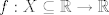 TEX: $f: X \subseteq \mathbb{R} \to \mathbb{R}$