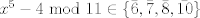 TEX: $x^5-4 \ \text{mod } 11\in\{\bar{6},\bar{7},\bar{8},\bar{10}\}$