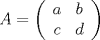 TEX: $A=\left( \begin{array}{ccc}<br />a & b \\<br />c & d \end{array}\right)$