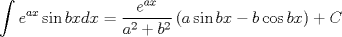 TEX: $$<br />\int {e^{ax} \sin bxdx = \frac{{e^{ax} }}<br />{{a^2  + b^2 }}\left( {a\sin bx - b\cos bx} \right) + C} <br />$$