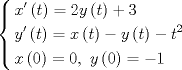 TEX: $\left\{ \begin{gathered}<br />  x'\left( t \right) = 2y\left( t \right) + 3 \hfill \\<br />  y'\left( t \right) = x\left( t \right) - y\left( t \right) - {t^2} \hfill \\<br />  x\left( 0 \right) = 0,{\text{ }}y\left( 0 \right) =  - 1 \hfill \\ <br />\end{gathered}  \right.$