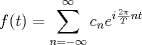 TEX: <br /><br />$$f(t) = \sum_{n = - \infty}^{\infty} c_n e^{i \frac{\omega}{T} n t}$$<br /><br />