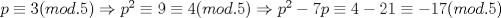 TEX: $p\equiv 3(mod.5)\Rightarrow p^2\equiv 9\equiv 4(mod.5)\Rightarrow p^2-7p\equiv 4-21\equiv -17(mod.5)$