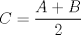 TEX: $C=\dfrac{A+B}{2}$