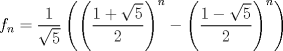 TEX: $\displaystyle f_n=\dfrac{1}{\sqrt{5}}\left(\left(\dfrac{1+\sqrt{5}}{2}\right)^n-\left(\dfrac{1-\sqrt{5}}{2}\right)^n\right)$