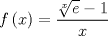 TEX: \[<br />f\left( x \right) = \frac{{\sqrt[x]{e} - 1}}<br />{x}<br />\]