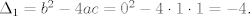 TEX: $\Delta_1=b^2-4ac=0^2-4\cdot 1\cdot 1=-4.$