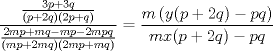 TEX: \( \displaystyle \frac { \frac { 3p+3q }{ (p+2q)(2p+q) }  }{ \frac { 2mp+mq-mp-2mpq }{ (mp+2mq)(2mp+mq) }  } =\frac { m\left( y(p+2q)-pq \right)  }{ mx(p+2q)-pq }  \)