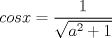 TEX: $cosx=\displaystyle\frac{1}{\sqrt{a^2+1}}$