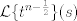 TEX:  $ \mathcal{L} \{t^{n-\frac{1}{2}}\} (s) $