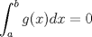 TEX: $\displaystyle \int_{a}^{b}g(x)dx=0$