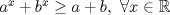 TEX: $a^x+b^x \geq a+b,\ \forall x\in\mathbb{R}$