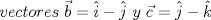 TEX:  \[vectores\  \vec b = \hat i - \hat j \ y\  \vec c = \hat j - \hat k<br />\]<br />