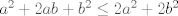 TEX: $a^2+2ab+b^2\leq 2a^2+2b^2$