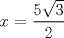 TEX: $x$ = $\displaystyle \frac{5\sqrt{3}}{2}$