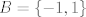 TEX: $B=\left\{-1,1\right\}$