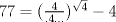 TEX: $77=(\frac{4}{.4...})^{\sqrt{4}}-4$