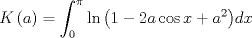 TEX: $$<br />Kleft( a right) = int_0^pi  {ln left( {1 - 2acos x + a^2 } right)} dx<br />$$