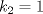 TEX: $k_{2}=1$