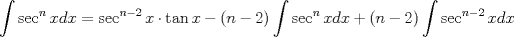 TEX: $\displaystyle \int \sec^nxdx=\sec^{n-2}x \cdot \tan x-(n-2)\int \sec^nxdx+(n-2)\int\sec^{n-2}xdx$