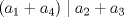 TEX: \[(a_{1}+a_{4})\mid a_{2}+a_{3}\]