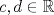 TEX: $c,d\in\mathbb{R}$