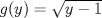 TEX: $g(y)=\sqrt{y-1}$