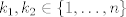 TEX: $ k_1,k_2\in\left\{1,\dots ,n\right\}$