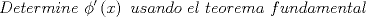 TEX: \[<br />Determine\ \phi '\left( x \right)\ usando\ el\ teorema\ fundamental<br />\]<br />