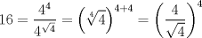 TEX: $$<br />16 = \frac{{4^4 }}<br />{{4^{\sqrt 4 } }} = \left( {\root 4 \of 4 } \right)^{4 + 4}  = \left( {\frac{4}<br />{{\sqrt 4 }}} \right)^4 <br />$$