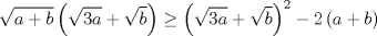 TEX: $$\sqrt{a+b}\left( \sqrt{3a}+\sqrt{b} \right)\ge \left( \sqrt{3a}+\sqrt{b} \right)^{2}-2\left( a+b \right)$$