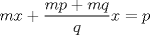 TEX: \( \displaystyle mx+\frac { mp+mq }{ q } x=p \)