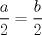 TEX: $$\frac{a}{2}=\frac{b}{2}$$