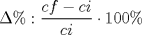 TEX: <br />\[<br />\Delta \% :\frac{{cf - ci}}<br />{{ci}} \cdot 100\% <br />\]<br />