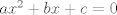 TEX: $ax^2+bx+c=0$