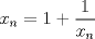 TEX: $$x_n=1+\frac 1{x_n}$$