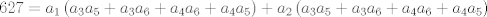 TEX: $$627=a_{1}\left( a_{3}a_{5}+a_{3}a_{6}+a_{4}a_{6}+a_{4}a_{5} \right)+a_{2}\left( a_{3}a_{5}+a_{3}a_{6}+a_{4}a_{6}+a_{4}a_{5} \right)$$