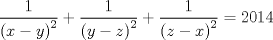 TEX: $$\frac{1}{\left( x-y \right)^{2}}+\frac{1}{\left( y-z \right)^{2}}+\frac{1}{\left( z-x \right)^{2}}=2014$$