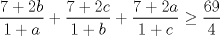 TEX: $\dfrac{7+2b}{1+a}+\dfrac{7+2c}{1+b}+\dfrac{7+2a}{1+c} \geq \dfrac{69}{4}$