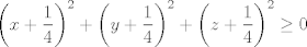 TEX: $$\left( x+\frac{1}{4} \right)^{2}+\left( y+\frac{1}{4} \right)^{2}+\left( z+\frac{1}{4} \right)^{2}\ge 0$$