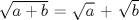 TEX: $\sqrt {a+b}$ = $\sqrt {a}$ + $\sqrt {b}$  