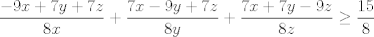 TEX: $$\frac{-9x+7y+7z}{8x}+\frac{7x-9y+7z}{8y}+\frac{7x+7y-9z}{8z}\ge \frac{15}{8}$$